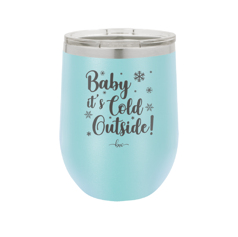 Baby It's Cold Outside - Laser Engraved Stainless Steel Drinkware - 1236 -
