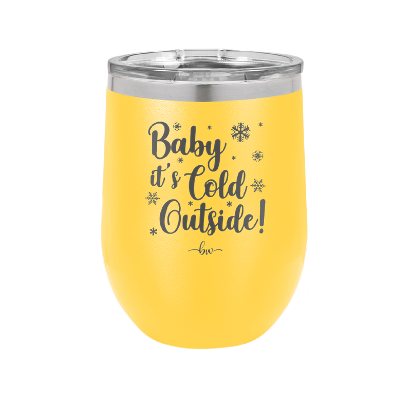 Baby It's Cold Outside - Laser Engraved Stainless Steel Drinkware - 1236 -