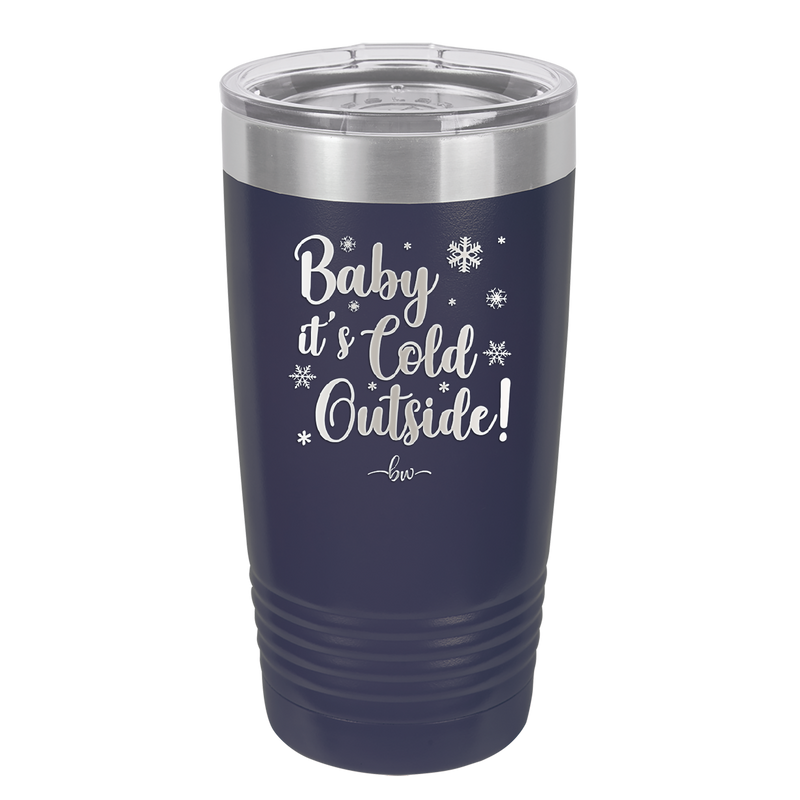 Baby It's Cold Outside - Laser Engraved Stainless Steel Drinkware - 1236 -