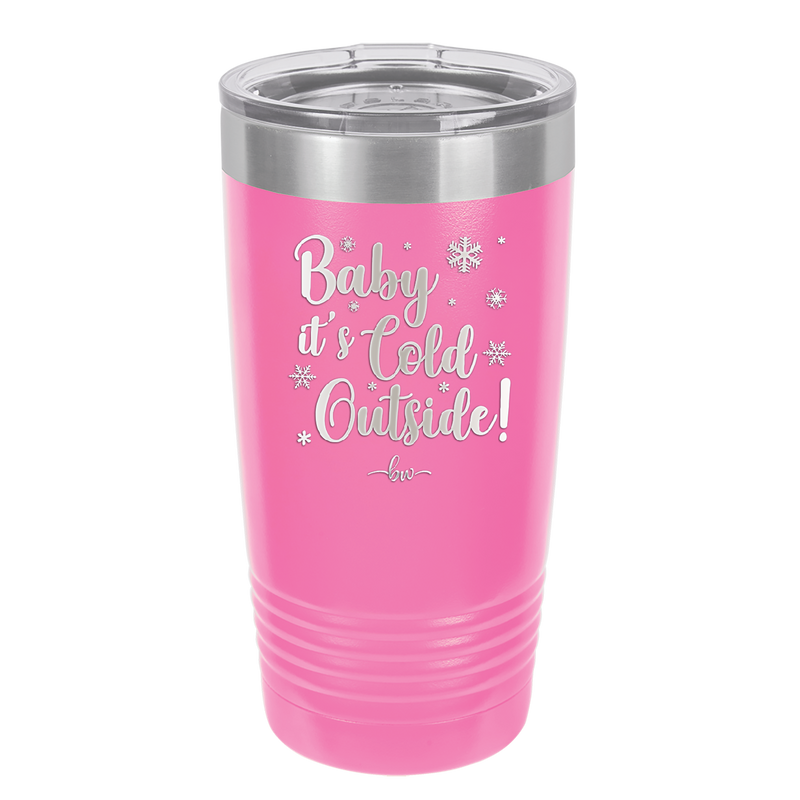 Baby It's Cold Outside - Laser Engraved Stainless Steel Drinkware - 1236 -