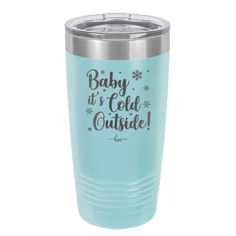Baby It's Cold Outside - Laser Engraved Stainless Steel Drinkware - 1236 -