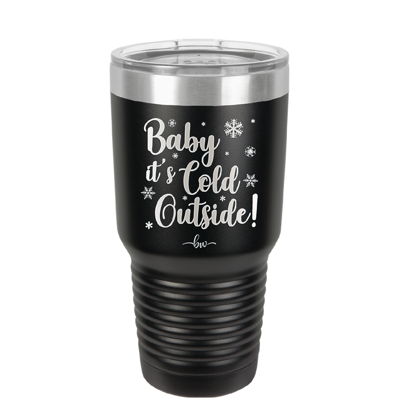 Baby It's Cold Outside - Laser Engraved Stainless Steel Drinkware - 1236 -