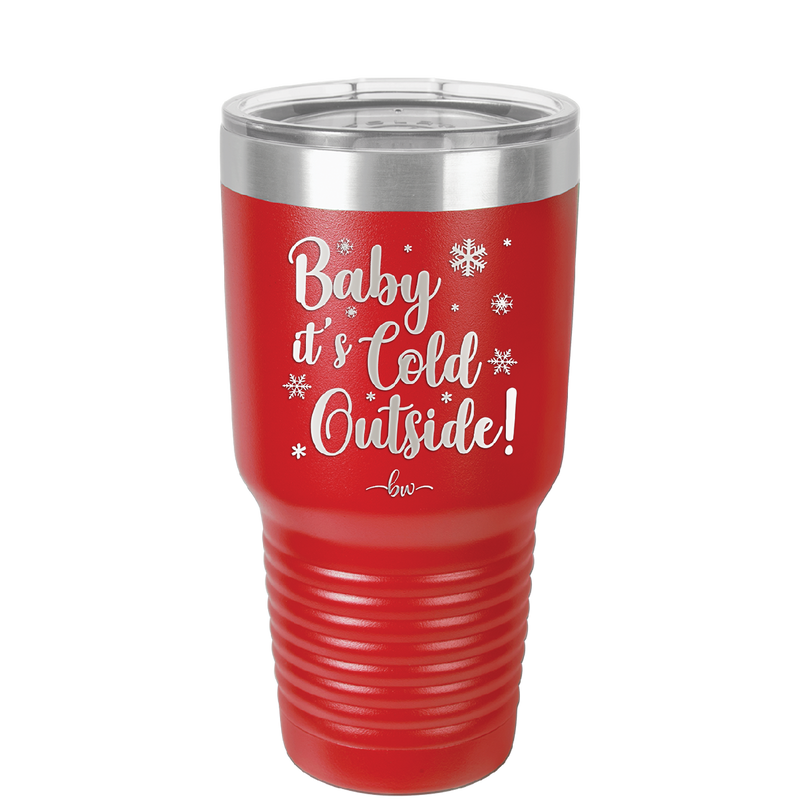 Baby It's Cold Outside - Laser Engraved Stainless Steel Drinkware - 1236 -