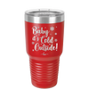 Baby It's Cold Outside - Laser Engraved Stainless Steel Drinkware - 1236 -