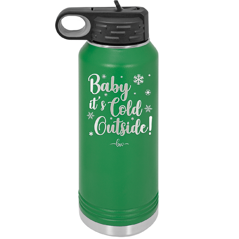 Baby It's Cold Outside - Laser Engraved Stainless Steel Drinkware - 1236 -