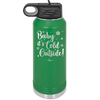 Baby It's Cold Outside - Laser Engraved Stainless Steel Drinkware - 1236 -