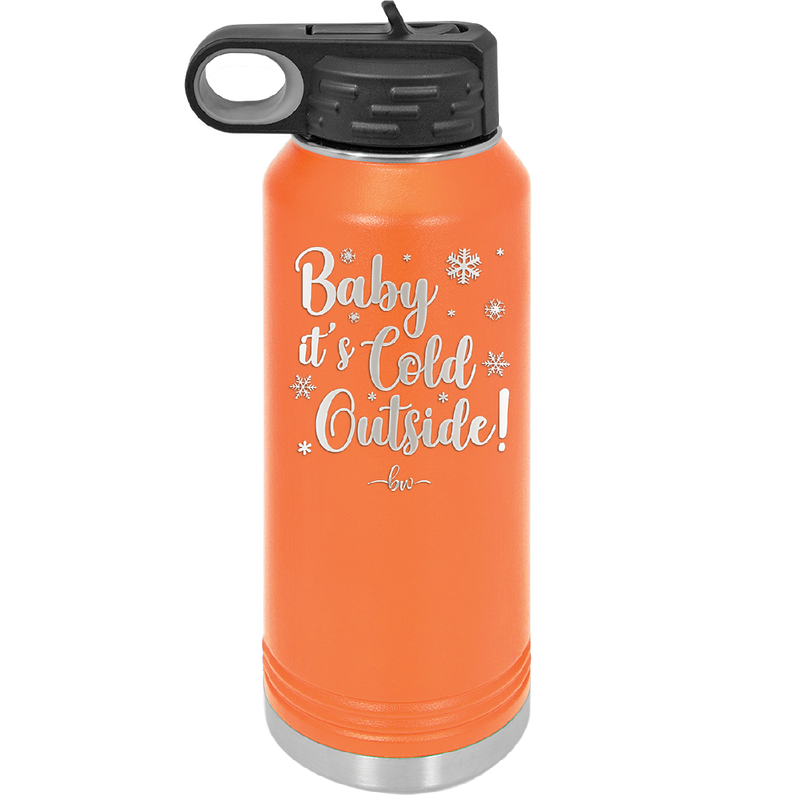 Baby It's Cold Outside - Laser Engraved Stainless Steel Drinkware - 1236 -