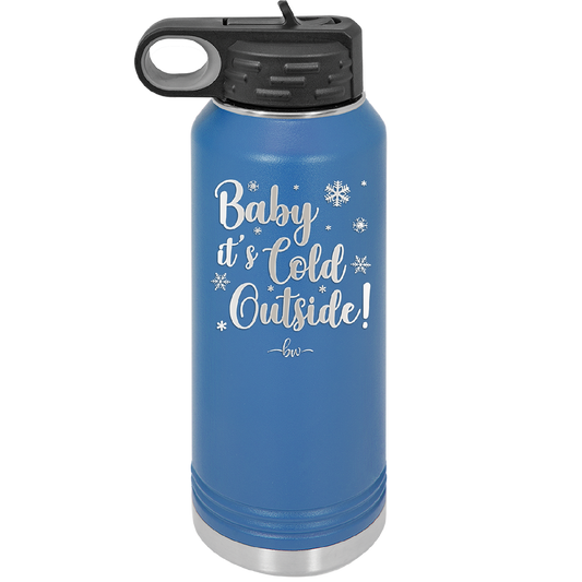Baby It's Cold Outside - Laser Engraved Stainless Steel Drinkware - 1236 -