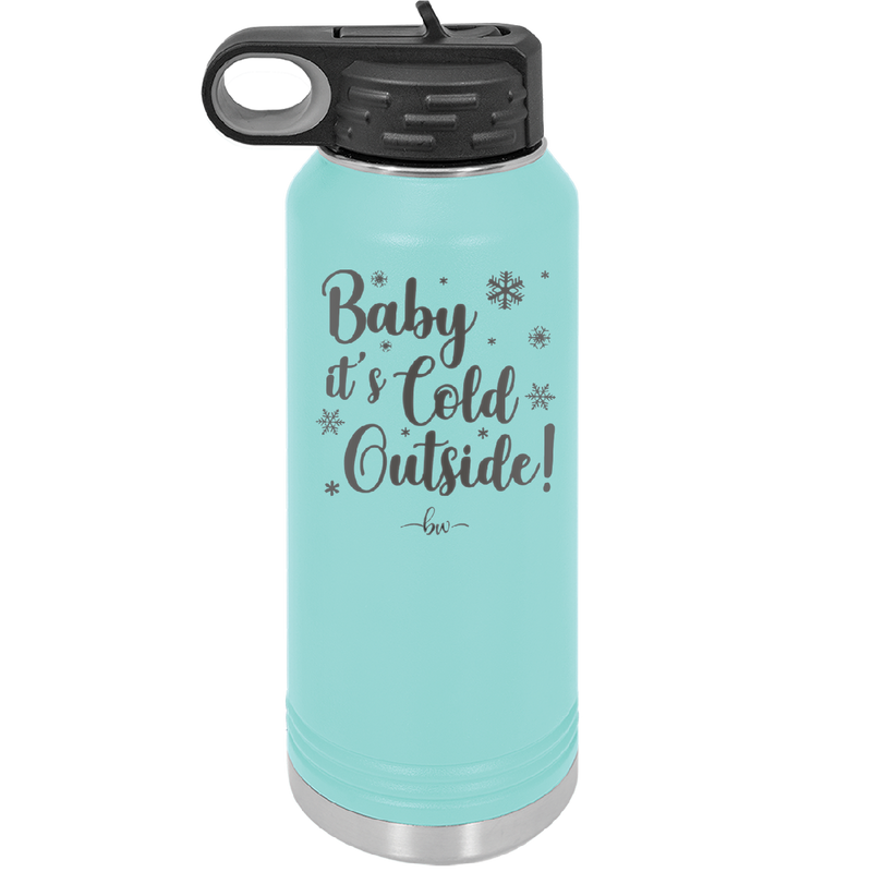 Baby It's Cold Outside - Laser Engraved Stainless Steel Drinkware - 1236 -