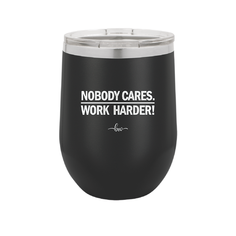 Nobody Cares. Work Harder - Laser Engraved Stainless Steel Drinkware - 1242 -