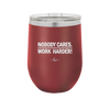 Nobody Cares. Work Harder - Laser Engraved Stainless Steel Drinkware - 1242 -