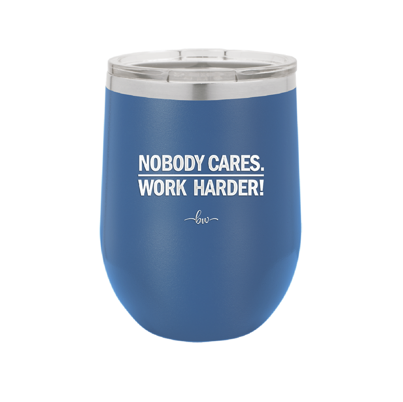 Nobody Cares. Work Harder - Laser Engraved Stainless Steel Drinkware - 1242 -
