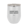 Nobody Cares. Work Harder - Laser Engraved Stainless Steel Drinkware - 1242 -