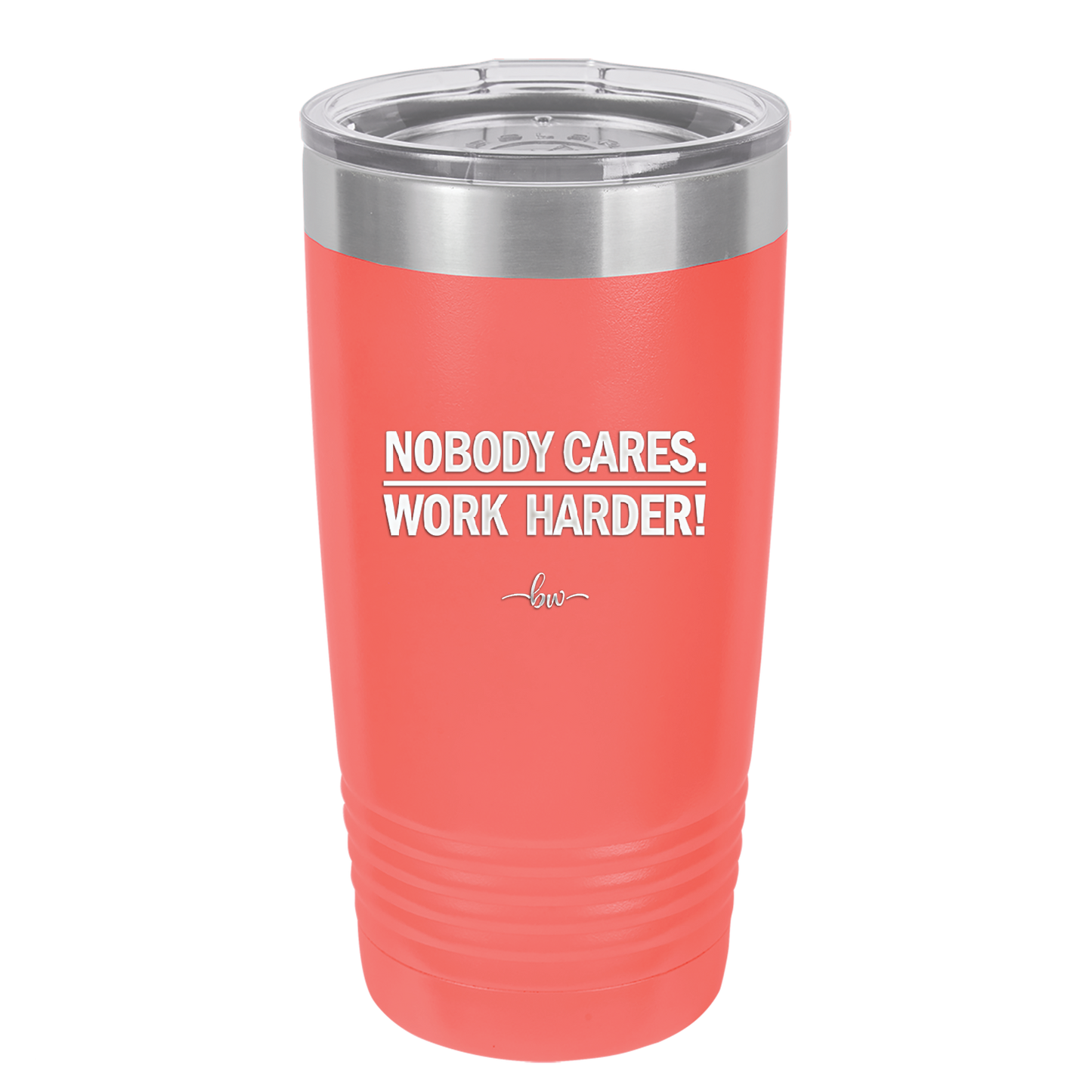 Nobody Cares. Work Harder - Laser Engraved Stainless Steel Drinkware - 1242 -