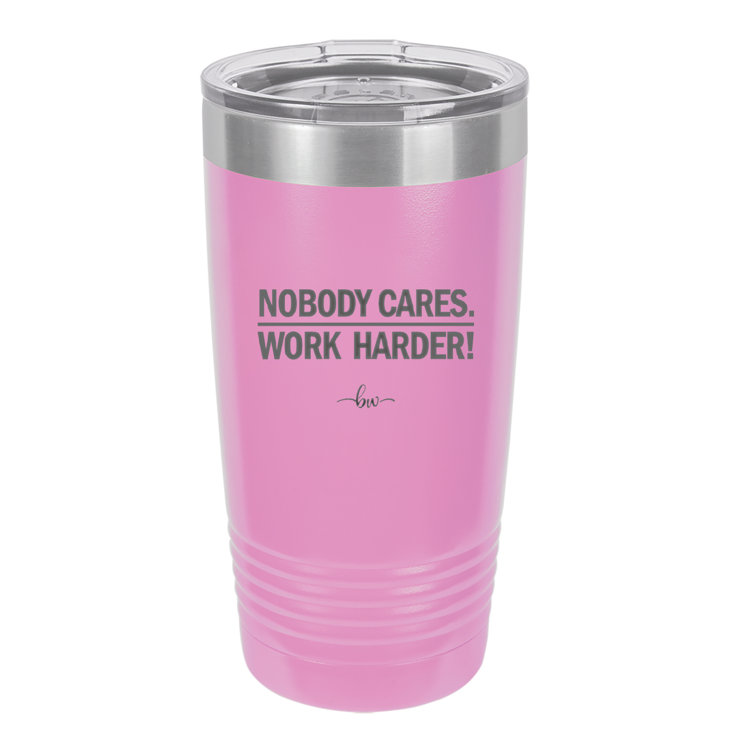 Nobody Cares. Work Harder - Laser Engraved Stainless Steel Drinkware - 1242 -