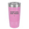 Nobody Cares. Work Harder - Laser Engraved Stainless Steel Drinkware - 1242 -