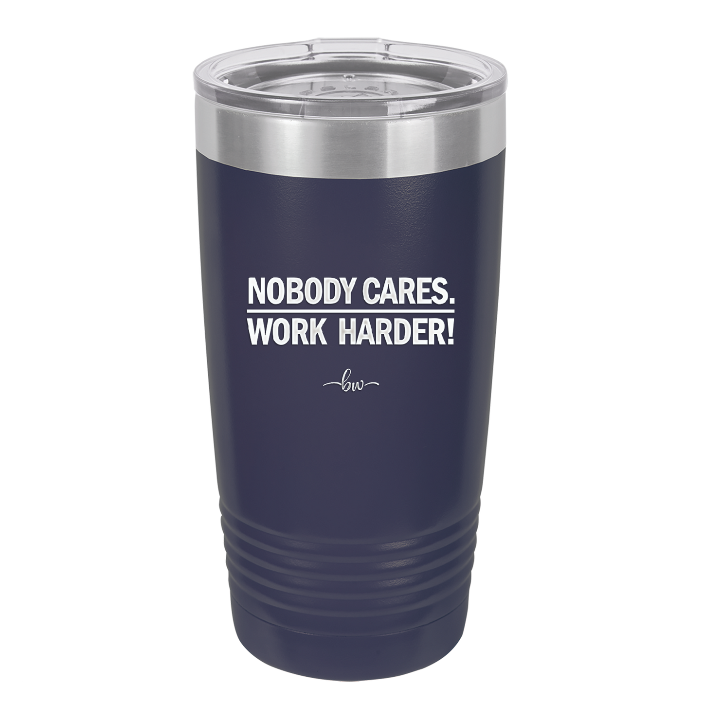 Nobody Cares. Work Harder - Laser Engraved Stainless Steel Drinkware - 1242 -