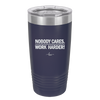 Nobody Cares. Work Harder - Laser Engraved Stainless Steel Drinkware - 1242 -