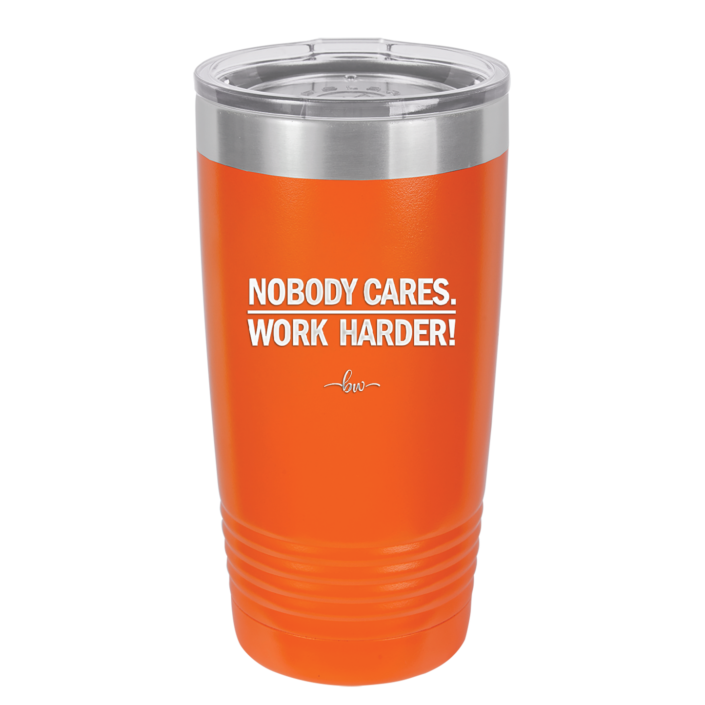 Nobody Cares. Work Harder - Laser Engraved Stainless Steel Drinkware - 1242 -