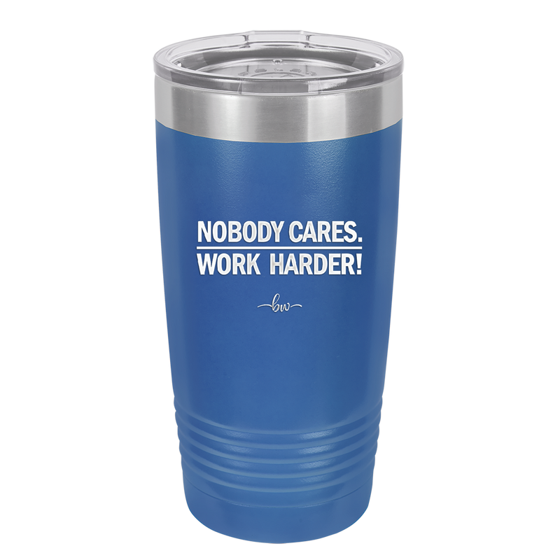 Nobody Cares. Work Harder - Laser Engraved Stainless Steel Drinkware - 1242 -
