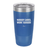 Nobody Cares. Work Harder - Laser Engraved Stainless Steel Drinkware - 1242 -