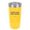 Nobody Cares. Work Harder - Laser Engraved Stainless Steel Drinkware - 1242 -