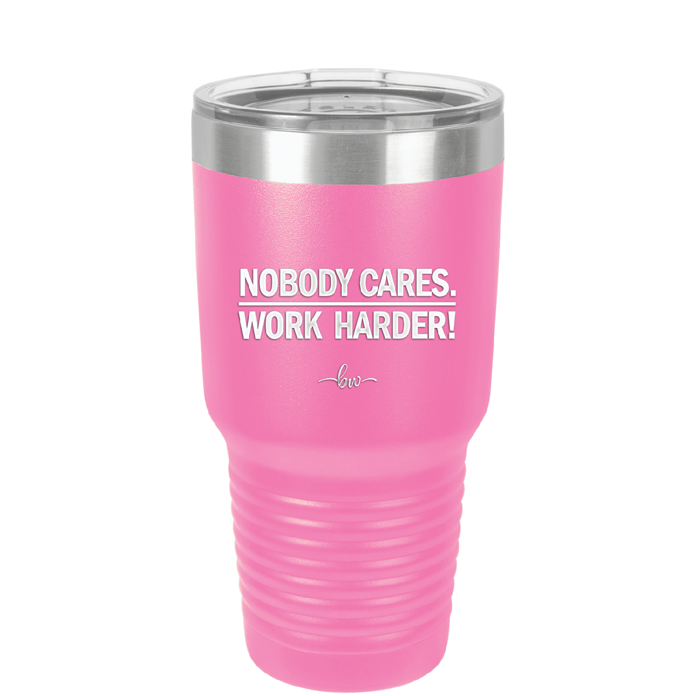 Nobody Cares. Work Harder - Laser Engraved Stainless Steel Drinkware - 1242 -