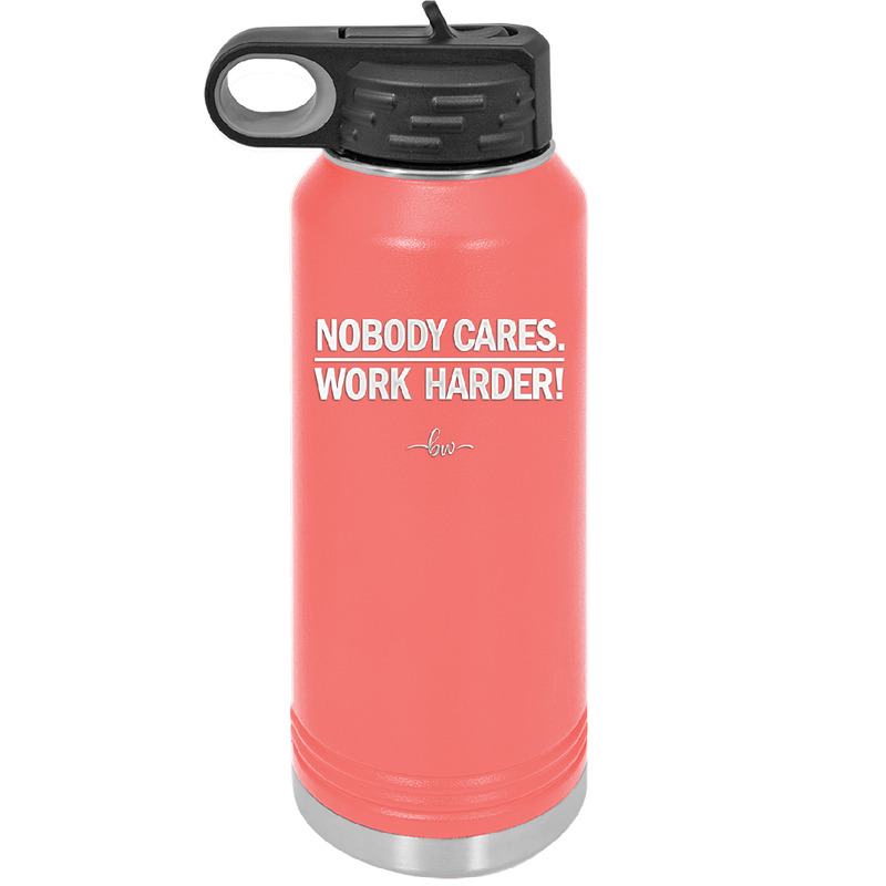 Nobody Cares. Work Harder - Laser Engraved Stainless Steel Drinkware - 1242 -