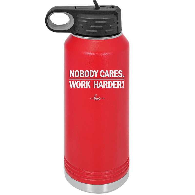 Nobody Cares. Work Harder - Laser Engraved Stainless Steel Drinkware - 1242 -