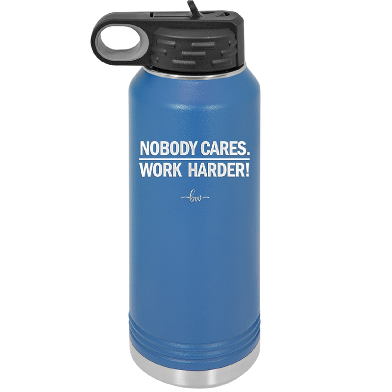 Nobody Cares. Work Harder - Laser Engraved Stainless Steel Drinkware - 1242 -