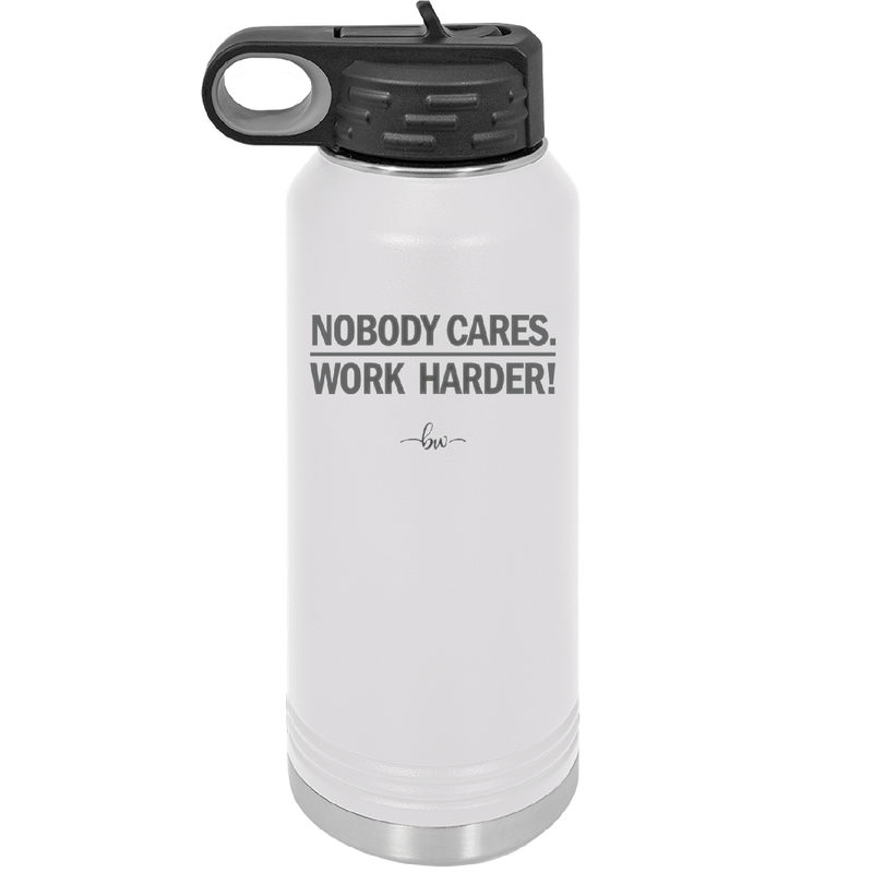 Nobody Cares. Work Harder - Laser Engraved Stainless Steel Drinkware - 1242 -