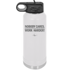 Nobody Cares. Work Harder - Laser Engraved Stainless Steel Drinkware - 1242 -