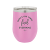 Here's the Thing, Fuck Everyone - Laser Engraved Stainless Steel Drinkware - 1249 -