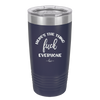 Here's the Thing, Fuck Everyone - Laser Engraved Stainless Steel Drinkware - 1249 -
