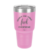 Here's the Thing, Fuck Everyone - Laser Engraved Stainless Steel Drinkware - 1249 -