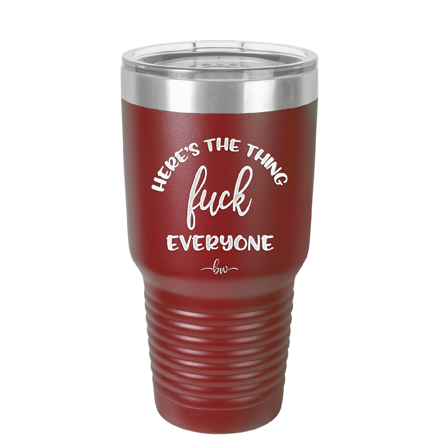 Here's the Thing, Fuck Everyone - Laser Engraved Stainless Steel Drinkware - 1249 -