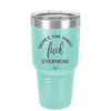 Here's the Thing, Fuck Everyone - Laser Engraved Stainless Steel Drinkware - 1249 -
