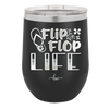 Flip Flop Life - Laser Engraved Stainless Steel Drinkware - 1250 -