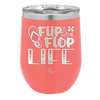 Flip Flop Life - Laser Engraved Stainless Steel Drinkware - 1250 -