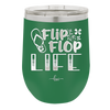 Flip Flop Life - Laser Engraved Stainless Steel Drinkware - 1250 -