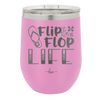 Flip Flop Life - Laser Engraved Stainless Steel Drinkware - 1250 -