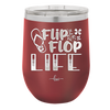 Flip Flop Life - Laser Engraved Stainless Steel Drinkware - 1250 -