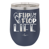 Flip Flop Life - Laser Engraved Stainless Steel Drinkware - 1250 -