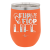 Flip Flop Life - Laser Engraved Stainless Steel Drinkware - 1250 -