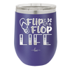 Flip Flop Life - Laser Engraved Stainless Steel Drinkware - 1250 -