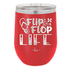 Flip Flop Life - Laser Engraved Stainless Steel Drinkware - 1250 -