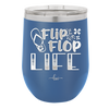 Flip Flop Life - Laser Engraved Stainless Steel Drinkware - 1250 -