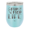 Flip Flop Life - Laser Engraved Stainless Steel Drinkware - 1250 -