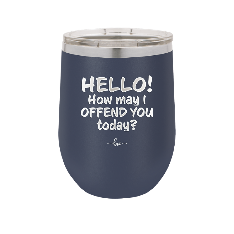 Hello How May I Offend You Today - Laser Engraved Stainless Steel Drinkware - 1257 -