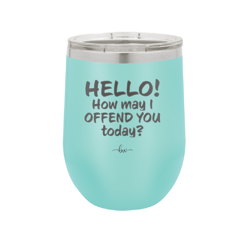 Hello How May I Offend You Today - Laser Engraved Stainless Steel Drinkware - 1257 -